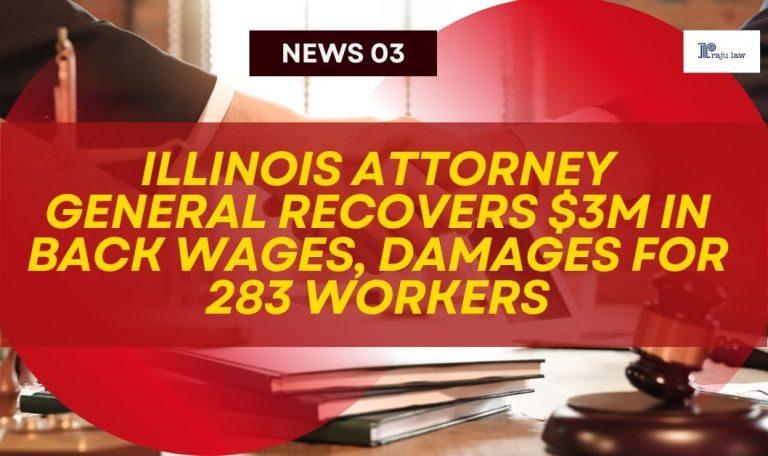 Illinois Attorney General Recovers $3m in Back Wages, Damages for 283 Workers