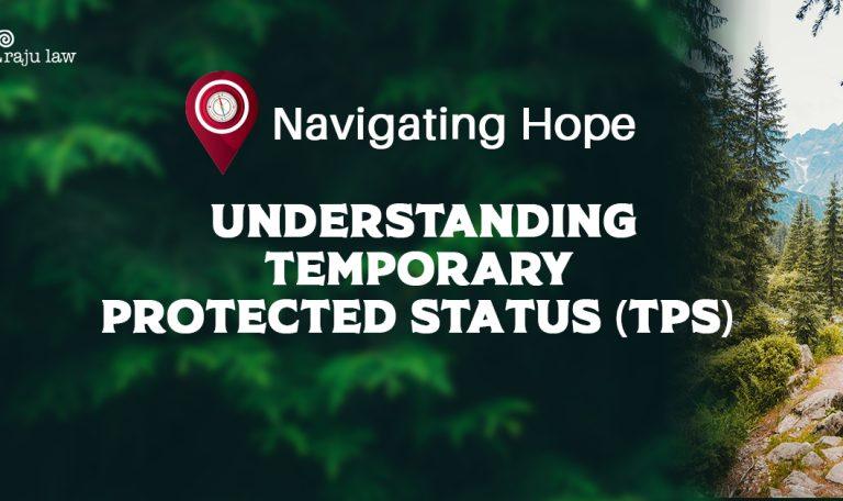 Navigating Hope: Understanding Temporary Protected Status (TPS)